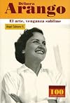 Debora Arango El arte, venganza sublime (100 Personajes) (100 Personajes / Collection of 100 Personalities) (Spanish Edition)