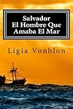 Salvador El Hombre Que Amaba El Mar Spanish Edition
