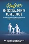 Padres emocionalmente conectados: Estrategias para generar confianza y apego afectivo en hijos adoptados y biológicos (Spanish Edition)