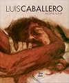 Luis Caballero: Homenaje (Spanish Edition)