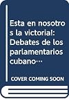 Está en nosotros la victoria! : debates de los parlamentarios cubanos en la Asamblea Nacional del Poder Popular : texto de la ley electoral : conclusiones del Presidente del Consejo de Estado, Fidel Castro Ruz