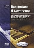 Raccontare Il Novecento B2 C2 : Percorsi Didattici Nella Letteratura Italiana Attraverso I Racconti Di Dino Buzzati, Italo Calvino, Natalia Ginzburg, Alberto Moravia