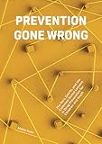 Prevention Gone Wrong: The Do's, Don'ts, and the Common-Sense Lessons in Drug Prevention for Children and Youth