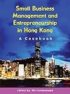 Small Business Management And Entrepreneurship in Hong Kong: A Casebook