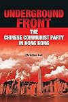 Underground Front: The Chinese Communist Party in Hong Kong