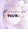 Mozzarella: Inventive Recipes from Leading Chefs With Buffalo Mozzarella