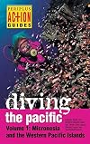 Diving the Pacific: Volume 1: Micronesia and the Western Pacific Islands