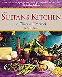 The Sultans Kitchen A Turkish Cookbook Over 150 Recipes