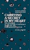 Carrying a Secret in My Heart...: Children of Political Victims of the Revolution, 1956 Hungary -- An Oral History