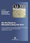 On the road to reconstructing the past : Computer Applications and Quantitative Methods in Archaeology (CAA) : proceedings of the 36th International Conference, Budapest, April 2-6, 2008