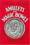 Amulets and Magic Bowls: Aramaic Incantations of Late Antiquity