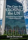 The Case for Closing the U.N.: International Human Rights - A Study in Hypocrisy