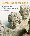 Chronicles of the Land: Archaeology in The Israel Museum Jerusalem