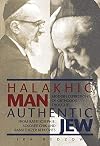 Halakhic Man, Authentic Jew: Modern Expressions of Orthodox Thought from Rabbi Joseph B. Soloveitchik and Rabbi Eliezer Berkovits