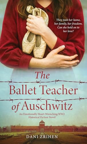 The Ballet Teacher of Auschwitz : by Zrihen, Dani