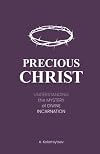 Precious Christ: Understanding the Mystery of Divine Incarnation