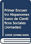 Primer encuentro hispanomexicano de científicos sociales (Ave Fenix. Serie Mayor) (Spanish Edition)