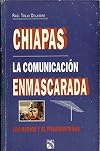 Chiapas : la comunicacion enmascarada : los medios y el pasamontanas