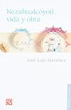 Nezahualcóyotl : vida y obra (Biblioteca Americana. Serie de Literatura Indbigena: Pensami) (Spanish Edition)