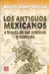 Los antiguos mexicanos a través de sus crónicas y cantares