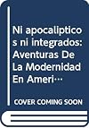 Ni apocalipticos ni integrados: Aventuras De La Modernidad En America Latina (Sociologia) (Spanish Edition)