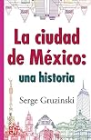 La ciudad de México: una historia (Coleccion Popular (Fondo de Cultura Economica)) (Spanish Edition)