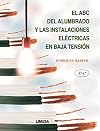 El ABC Del Alumbrado Y Las Instalaciones Electricas En Baja Tension / the ABC's of Lighting and Low Tension Electrical Installations (Spanish Edition)