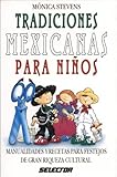 Tradiciones Mexicanas Para Ninos Mexican Traditions For Children Manualidades Y Recetas Para Festejos De Gran Riqueza Cultural