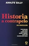 Historia a contrapelo. Una constelacion: Walter Benjamin, Karl Polanyi, Antonio Gramsci, Edward P. Thompson, Ranajit Guha, Guillermo Bonfil Batalla (Spanish Edition)
