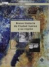 Breve historia de Ciudad Juarez y su region (Spanish Edition)