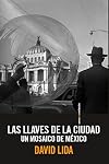 Las llaves de la ciudad/ The keys of the city: Un Mosaico De Mexico/ a Mosaic of Mexico (Spanish Edition)