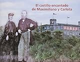 El Castillo Encantado De Maximiliano Y Carlota The Enchanted Castle Of Maximillian And Carlota