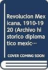 Revolucion Mexicana, 1910-1920 (Archivo historico diplomatico mexicano) (Spanish Edition)