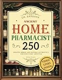 Barbara O'Neill Ancient Home Pharmacist: 250 Holistic Herbal & Natural Antibiotics for a Non-Toxic Lifestyle (forgotten home apothecary Book)
