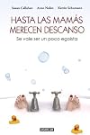Hasta las mamas merecen descanso / Mothers Need Time-Outs, Too (Spanish Edition)