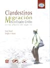 Clandestinos/ Clandestines: Migracion Mexico-estados Unidos en los Albores del siglo XXI/ Migration Mexico-us at the Beginning of the 21st Century (Coleccion Desarrollo & Migracion) (Spanish Edition)