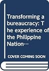 Transforming a bureaucracy: The experience of the Philippine National Irrigation Administration