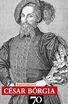 César Borgia : Fils de pape, prince et aventurier