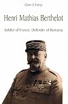 Henri Mathias Berthelot: Soldier of France, Defender of Romania