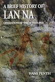 A Brief History Of Lan Na Civilizations Of North Thailand