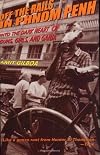 Off the Rails in Phnom Penh: Into the Dark Heart of Guns, Girls, and Ganja