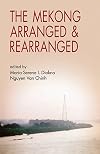 The Mekong Arranged and Rearranged (Mekong Press)