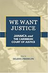 We Want Justice: Jamaica and the Caribbean Court of Justice