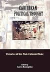 Caribbean Political Thought: Theories of the Post-Colonial State