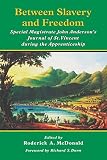 Between Slavery And Freedom Special Magistrate John Andersons Journal Of St Vincent During The Apprenticeship