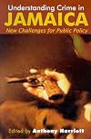 Understanding Crime in Jamaica: New Challenges for Public Policy
