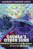 Guineas Other Suns The African Dynamic In Trinidad Culture Second Edition