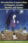 Afro-Mexican Constructions of Diaspora, Gender, Identity and Nation