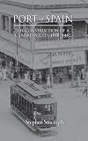 Port Of Spain The Construction Of A Caribbean City 18881962