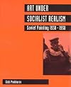 Art Under Socialist Realism: Soviet Painting 1930-1950